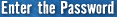 Enter the Password