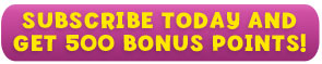 Subscribe Today and Get 500 Bonus Points!