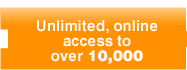 Unlimitied, online access to over 10,000