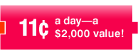 11¢ a day - a $2,000 value!