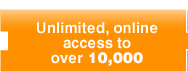 Unlimitied, online access to over 10,000