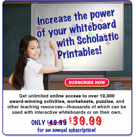 Increase the power of your whiteboard with Scholastic Printables!